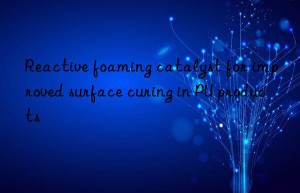 Reactive foaming catalyst for improved surface curing in PU products