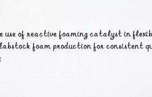 The use of reactive foaming catalyst in flexible slabstock foam production for consistent quality