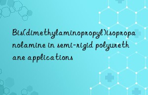 Bis(dimethylaminopropyl)isopropanolamine in semi-rigid polyurethane applications