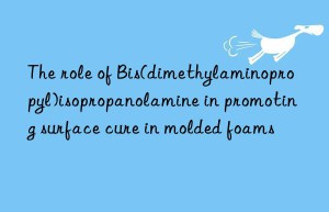 The role of Bis(dimethylaminopropyl)isopropanolamine in promoting surface cure in molded foams