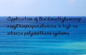 Application of Bis(dimethylaminopropyl)isopropanolamine in high-resilience polyurethane systems
