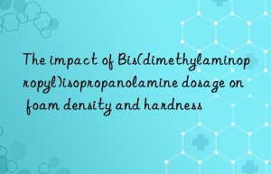 The impact of Bis(dimethylaminopropyl)isopropanolamine dosage on foam density and hardness