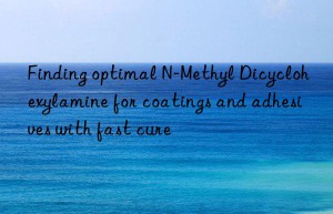 Finding optimal N-Methyl Dicyclohexylamine for coatings and adhesives with fast cure