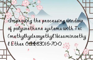 Improving the processing window of polyurethane systems with Tri(methylhydroxyethyl)bisaminoethyl Ether CAS 83016-70-0
