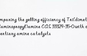 Comparing the gelling efficiency of Tri(dimethylaminopropyl)amine CAS 33329-35-0 with other tertiary amine catalysts