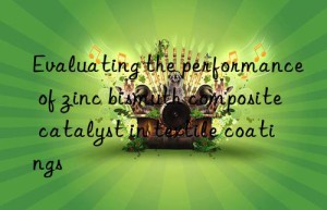 Evaluating the performance of zinc bismuth composite catalyst in textile coatings