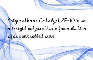 Polyurethane Catalyst ZF-10 in semi-rigid polyurethane formulations for controlled cure