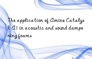 The application of Amine Catalyst A1 in acoustic and sound dampening foams