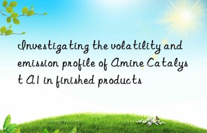 Investigating the volatility and emission profile of Amine Catalyst A1 in finished products