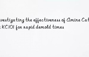 Investigating the effectiveness of Amine Catalyst KC101 for rapid demold times