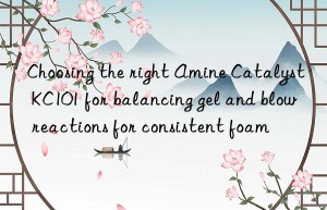 Choosing the right Amine Catalyst KC101 for balancing gel and blow reactions for consistent foam