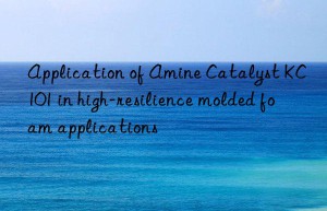 Application of Amine Catalyst KC101 in high-resilience molded foam applications