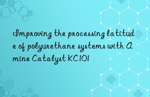 Improving the processing latitude of polyurethane systems with Amine Catalyst KC101