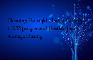 Choosing the right Amine Catalyst A33 for general flexible foam manufacturing