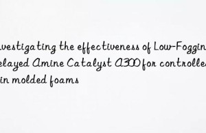 Investigating the effectiveness of Low-Fogging Delayed Amine Catalyst A300 for controlled cure in molded foams