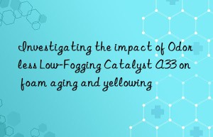 Investigating the impact of Odorless Low-Fogging Catalyst A33 on foam aging and yellowing