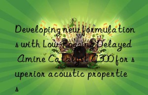 Developing new formulations with Low-Fogging Delayed Amine Catalyst A300 for superior acoustic properties