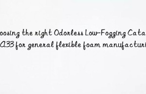 Choosing the right Odorless Low-Fogging Catalyst A33 for general flexible foam manufacturing