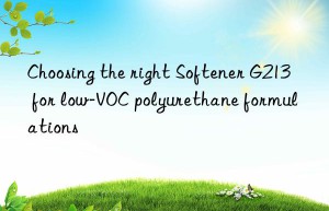 Choosing the right Softener G213 for low-VOC polyurethane formulations