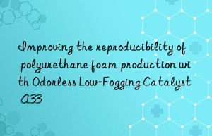 Improving the reproducibility of polyurethane foam production with Odorless Low-Fogging Catalyst A33