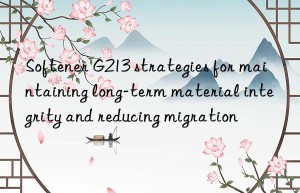 Softener G213 strategies for maintaining long-term material integrity and reducing migration