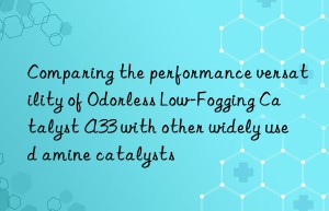 Comparing the performance versatility of Odorless Low-Fogging Catalyst A33 with other widely used amine catalysts