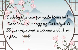 Developing new formulations with Odorless Low-Fogging Catalyst A33 for improved environmental profiles