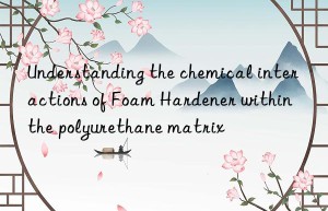 Understanding the chemical interactions of Foam Hardener within the polyurethane matrix