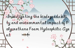Investigating the biodegradability and environmental impact of Polyurethane Foam Hydrophilic Agent