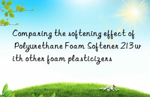 Comparing the softening effect of Polyurethane Foam Softener 213 with other foam plasticizers