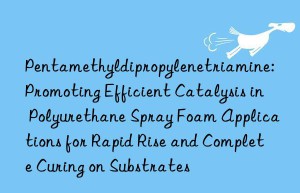 Pentamethyldipropylenetriamine: Promoting Efficient Catalysis in Polyurethane Spray Foam Applications for Rapid Rise and Complete Curing on Substrates