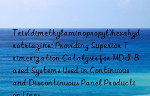 Tris(dimethylaminopropyl)hexahydrotriazine: Providing Superior Trimerization Catalysis for MDI-Based Systems Used in Continuous and Discontinuous Panel Production Lines