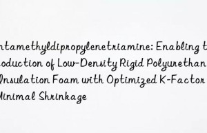 Pentamethyldipropylenetriamine: Enabling the Production of Low-Density Rigid Polyurethane Insulation Foam with Optimized K-Factor and Minimal Shrinkage