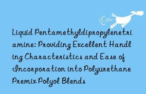 Liquid Pentamethyldipropylenetriamine: Providing Excellent Handling Characteristics and Ease of Incorporation into Polyurethane Premix Polyol Blends