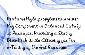 Pentamethyldipropylenetriamine: Key Component in Balanced Catalyst Packages, Providing a Strong Blow Kick While Allowing for Fine-Tuning of the Gel Reaction