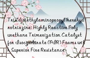 Tris(dimethylaminopropyl)hexahydrotriazine: Highly Reactive Polyurethane Trimerization Catalyst for Isocyanurate (PIR) Foams with Superior Fire Resistance