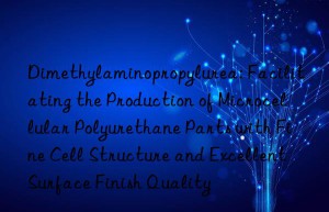 Dimethylaminopropylurea: Facilitating the Production of Microcellular Polyurethane Parts with Fine Cell Structure and Excellent Surface Finish Quality