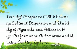Tributyl Phosphate (TBP): Ensuring Optimal Dispersion and Stability of Pigments and Fillers in High-Performance Automotive and Marine Coating Systems