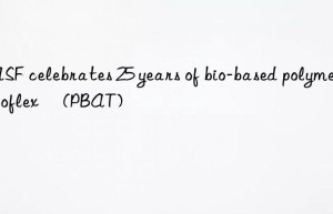 BASF celebrates 25 years of bio-based polymer ecoflex® (PBAT)
